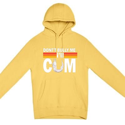 Don't Bully Me I'll Cum Retro Anti Bullying Premium Pullover Hoodie