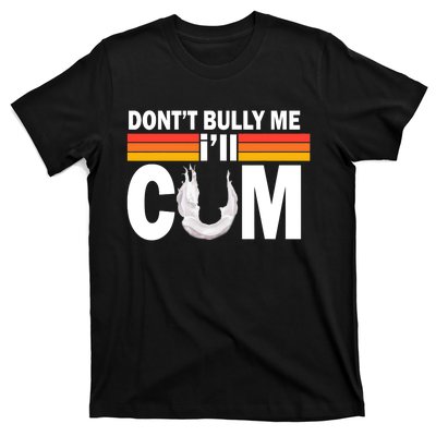 Don't Bully Me I'll Cum Retro Anti Bullying T-Shirt