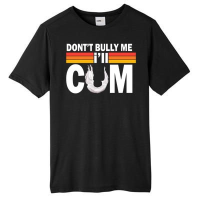 Don't Bully Me I'll Cum Retro Anti Bullying Tall Fusion ChromaSoft Performance T-Shirt