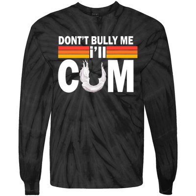 Don't Bully Me I'll Cum Retro Anti Bullying Tie-Dye Long Sleeve Shirt