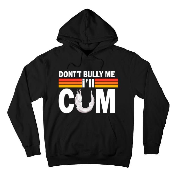 Don't Bully Me I'll Cum Retro Anti Bullying Tall Hoodie