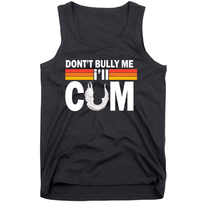 Don't Bully Me I'll Cum Retro Anti Bullying Tank Top