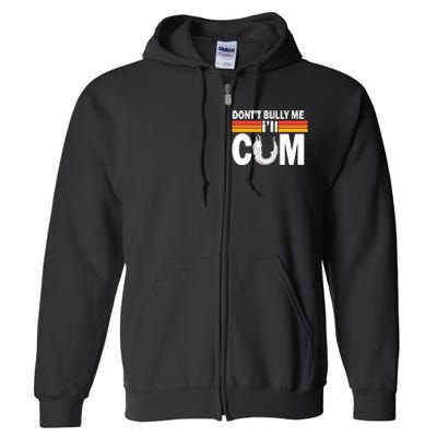 Don't Bully Me I'll Cum Retro Anti Bullying Full Zip Hoodie