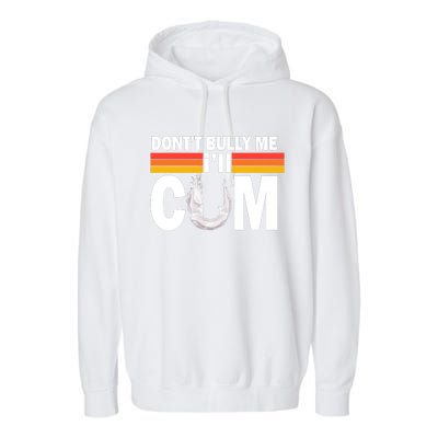 Don't Bully Me I'll Cum Retro Anti Bullying Garment-Dyed Fleece Hoodie