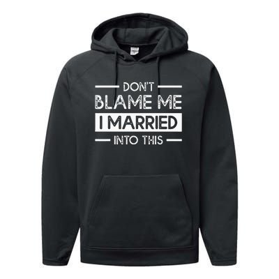 Dont Blame Me I Married Into This Funny Family Reunion Performance Fleece Hoodie