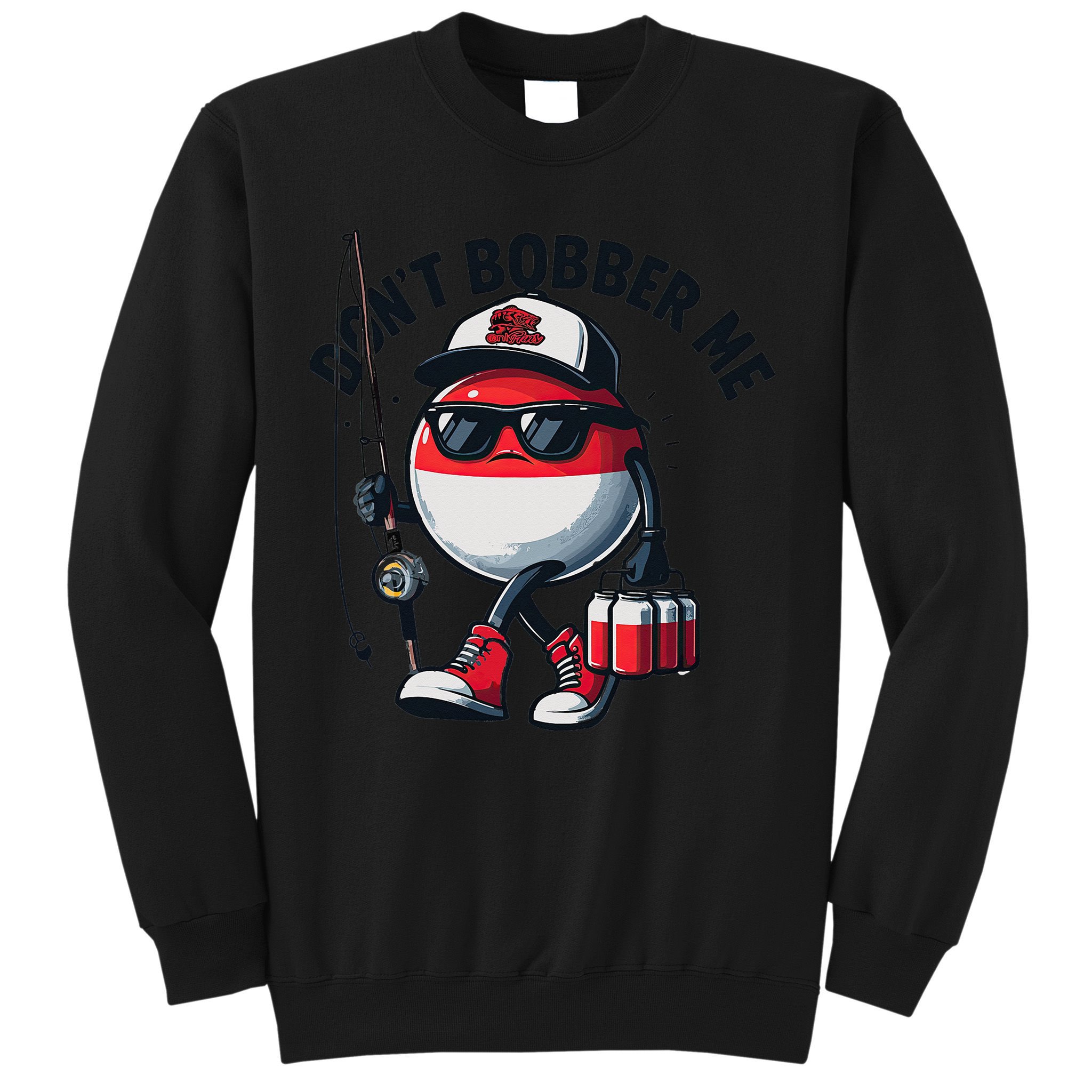 Dont Bobber Me Fishing Funny Quote Humor Sweatshirt