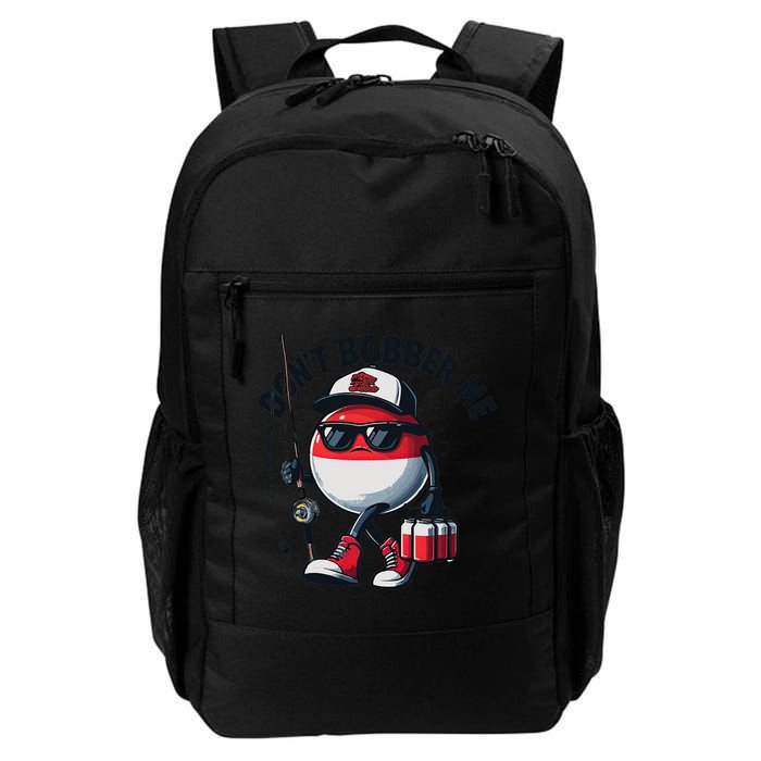 Dont Bobber Me Fishing Funny Quote Humor Backpack