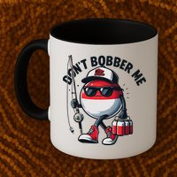 Dont Bobber Me Fishing Funny Quote Humor Mug