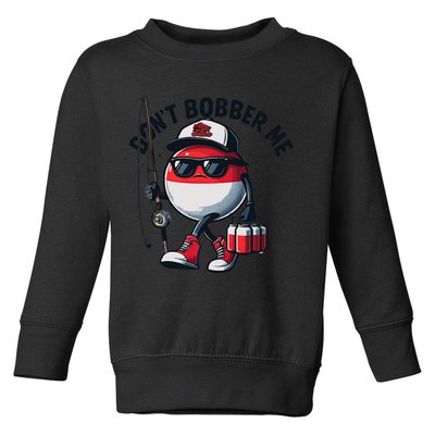 Dont Bobber Me Fishing Funny Quote Humor Toddler Sweatshirt