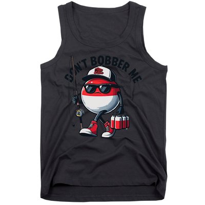Dont Bobber Me Fishing Funny Quote Humor Tank Top
