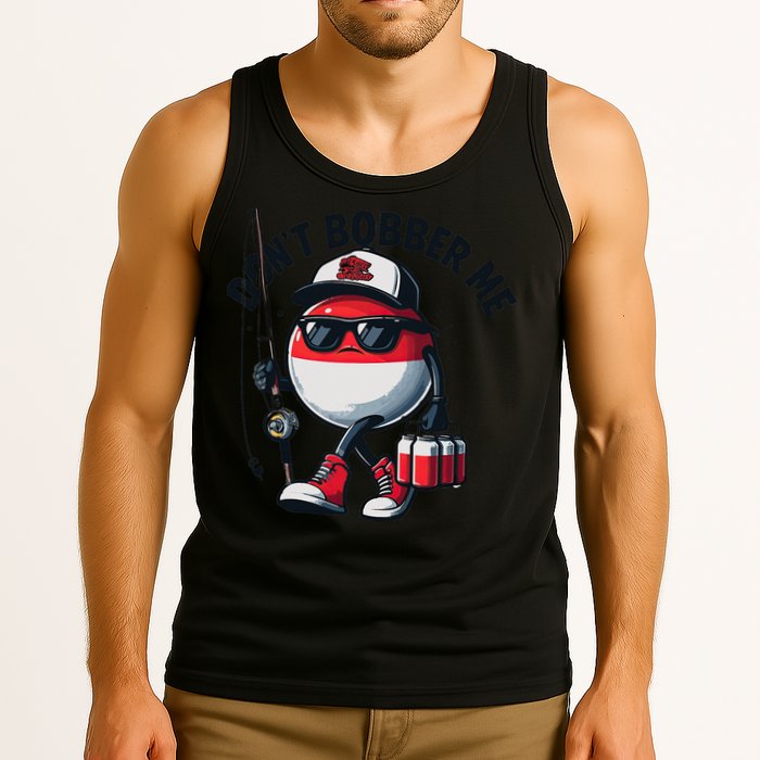 Dont Bobber Me Fishing Funny Quote Humor Tank Top