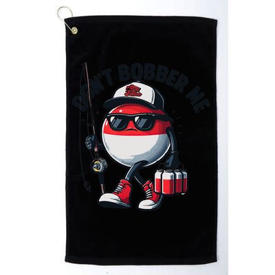 Dont Bobber Me Fishing Funny Quote Humor Golf Towel