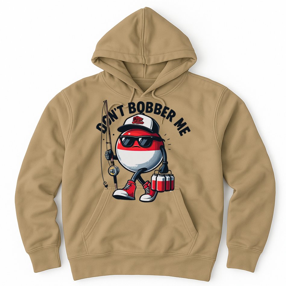 Dont Bobber Me Fishing Funny Quote Humor Hoodie