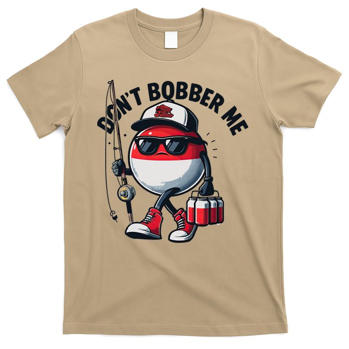 Dont Bobber Me Fishing Funny Quote Humor T-Shirt
