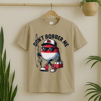 Dont Bobber Me Fishing Funny Quote Humor T-Shirt