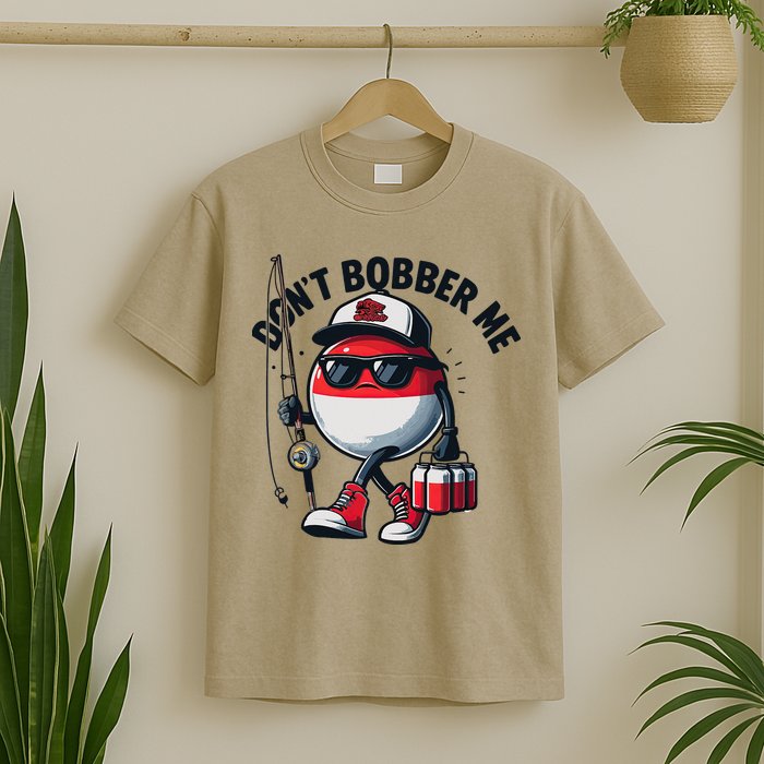 Dont Bobber Me Fishing Funny Quote Humor T-Shirt