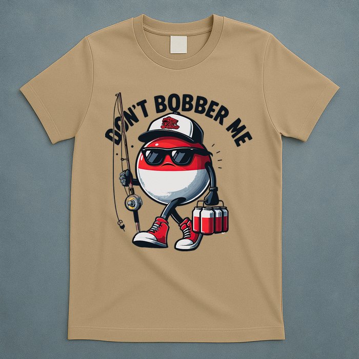 Dont Bobber Me Fishing Funny Quote Humor T-Shirt