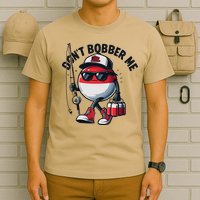 Dont Bobber Me Fishing Funny Quote Humor T-Shirt