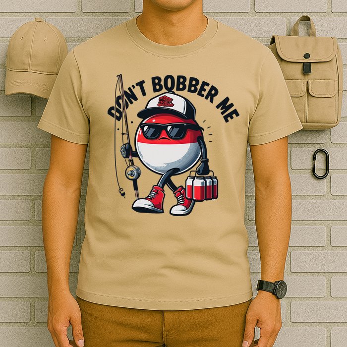Dont Bobber Me Fishing Funny Quote Humor T-Shirt