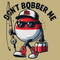 Dont Bobber Me Fishing Funny Quote Humor T-Shirt