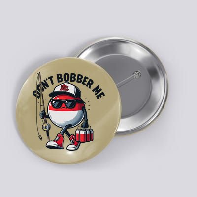 Dont Bobber Me Fishing Funny Quote Humor Button