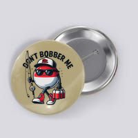 Dont Bobber Me Fishing Funny Quote Humor Button