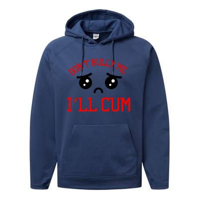 Don't Bully Me I'll Cum Funny Humor Anti Bullying Performance Fleece Hoodie