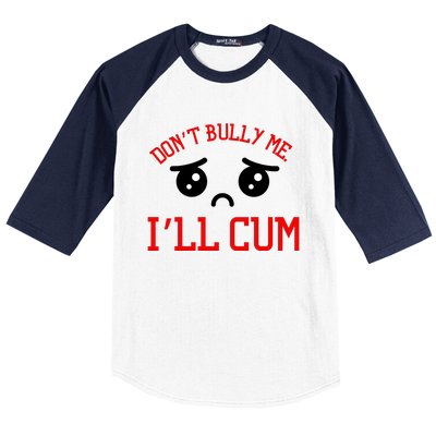 Don't Bully Me I'll Cum Funny Humor Anti Bullying Baseball Sleeve Shirt