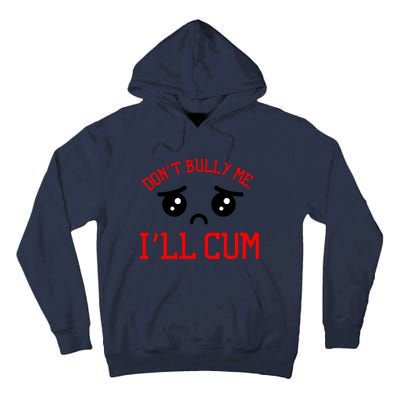 Don't Bully Me I'll Cum Funny Humor Anti Bullying Tall Hoodie