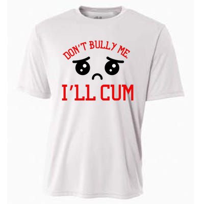 Don't Bully Me I'll Cum Funny Humor Anti Bullying Cooling Performance Crew T-Shirt