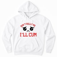 Don't Bully Me I'll Cum Funny Humor Anti Bullying Hoodie