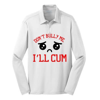 Don't Bully Me I'll Cum Funny Humor Anti Bullying Silk Touch Performance Long Sleeve Polo