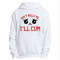 Don't Bully Me I'll Cum Funny Humor Anti Bullying Urban Pullover Hoodie