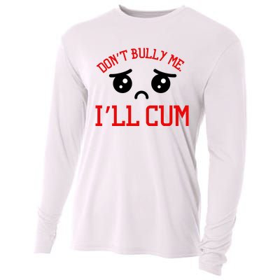 Don't Bully Me I'll Cum Funny Humor Anti Bullying Cooling Performance Long Sleeve Crew