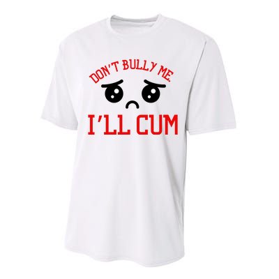 Don't Bully Me I'll Cum Funny Humor Anti Bullying Performance Sprint T-Shirt