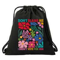 DonT Blame Me I DidnT Vote For Him Drawstring Bag