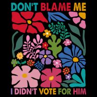 DonT Blame Me I DidnT Vote For Him Flat Bill Trucker Hat