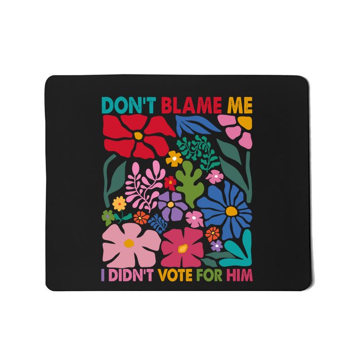 DonT Blame Me I DidnT Vote For Him Mousepad
