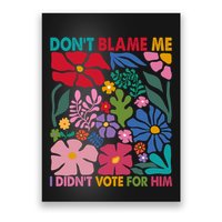 DonT Blame Me I DidnT Vote For Him Poster