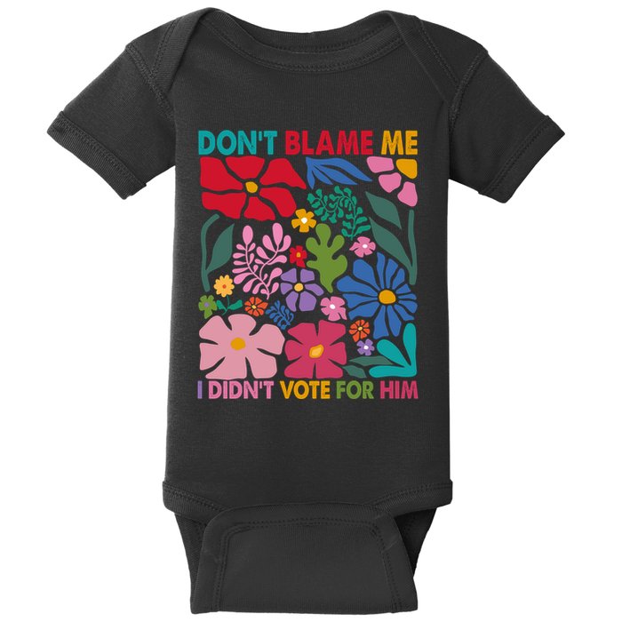 DonT Blame Me I DidnT Vote For Him Baby Bodysuit