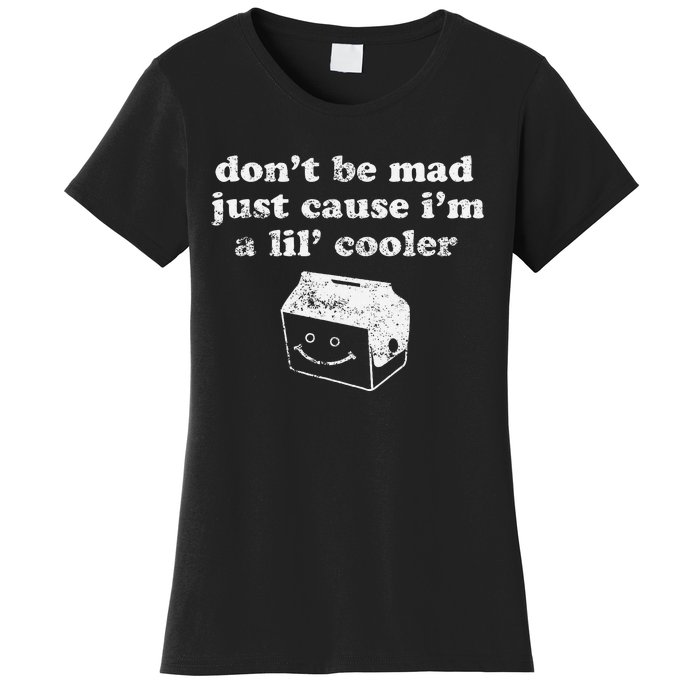 DonT Be Made Just Cause IM A Lil Cooler Women's T-Shirt