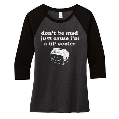 DonT Be Made Just Cause IM A Lil Cooler Women's Tri-Blend 3/4-Sleeve Raglan Shirt