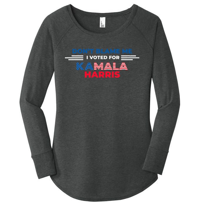 DonT Blame Me I Voted For Kamala Harris 2024 Women's Perfect Tri Tunic Long Sleeve Shirt