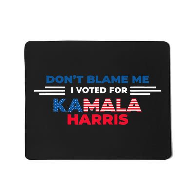 DonT Blame Me I Voted For Kamala Harris 2024 Mousepad