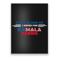 DonT Blame Me I Voted For Kamala Harris 2024 Poster