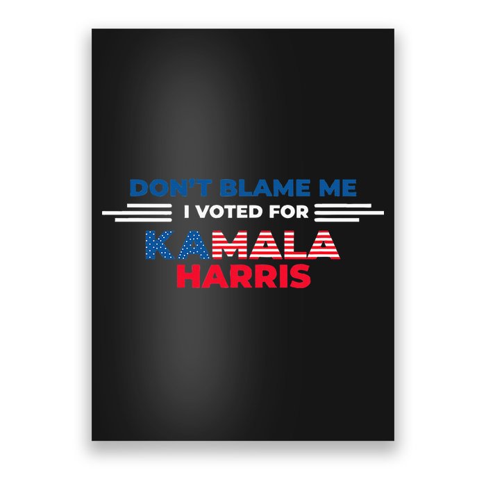 DonT Blame Me I Voted For Kamala Harris 2024 Poster