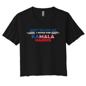 DonT Blame Me I Voted For Kamala Harris 2024 Women's Crop Top Tee