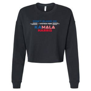 DonT Blame Me I Voted For Kamala Harris 2024 Cropped Pullover Crew