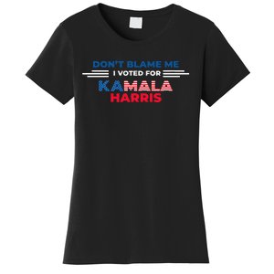 DonT Blame Me I Voted For Kamala Harris 2024 Women's T-Shirt