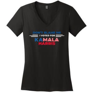 DonT Blame Me I Voted For Kamala Harris 2024 Women's V-Neck T-Shirt